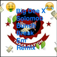 Big Dee X Solomob Bunch Break Em' Remix.mp3
