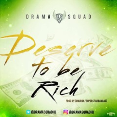Drama Squad - Deserve To Be Rich (Prod By B Murda/Superstarbangaz)
