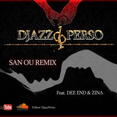 Djazz Perso - SAN OU REMIX Ft. Dee End & Zina
