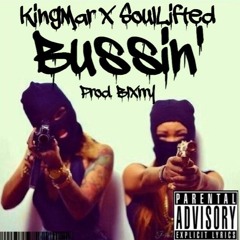 Bussin-  {KingMar Ft SoulLifted}