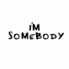 I'm Somebody - ToxicWizdom