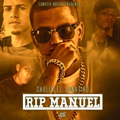 Chulin ''El Lunatiko'' - RIP MANUEL