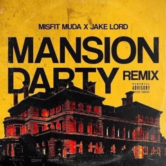Mansion Darty [Remix] Misfit Muda ft. Jake Lord