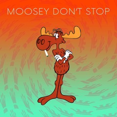 Moosey Don't Stop