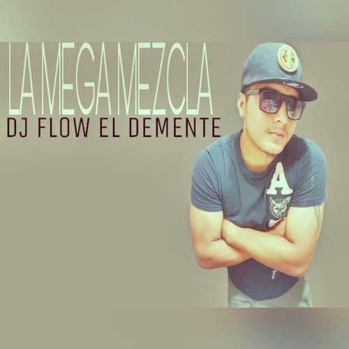 MIXTAPE LA MEGA MEZCLA  DJ FLOW EL DEMENTE 2016