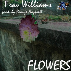 Trav Williams - Flowers (prod. by Bronze Nazareth)
