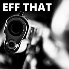 Eff That - Gunshot (Original Mix)