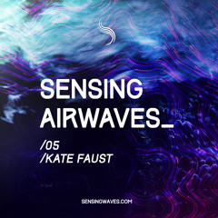 Sensing Airwaves vol. 5 (feat Kate Faust)