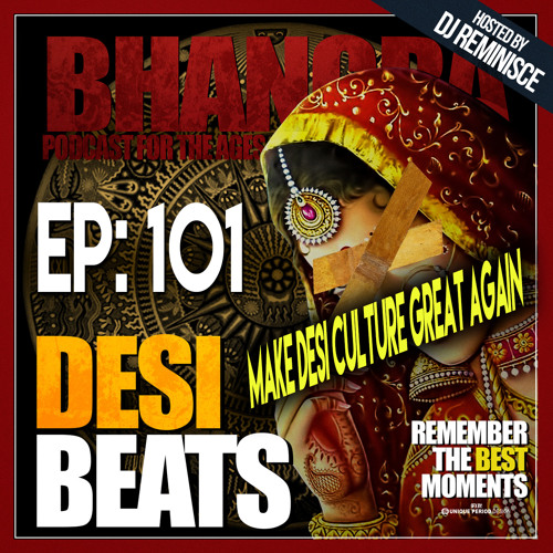 Stream DBR 101 Let's Make Desi Culture Great Again! by R E M I N I S(05)