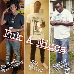 Qurius George Fea. Da Real Gee-Money,Lil Jerrid-Fuk A Nicca