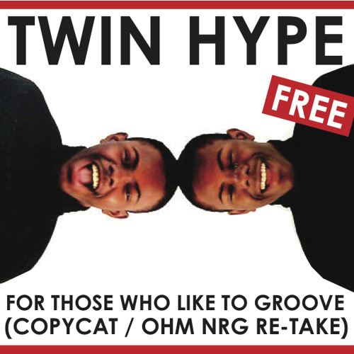 Twin Hype - For Those Who Like To Groove (Copycat/Ohm NRG Re-take) FREE DOWNLOAD