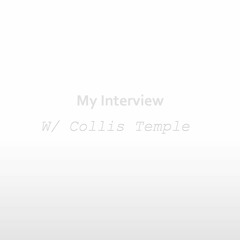 MY Intervies w/ Collis Temple