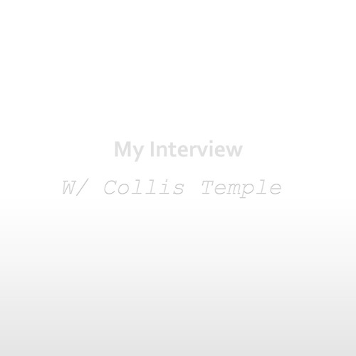MY Intervies w/ Collis Temple