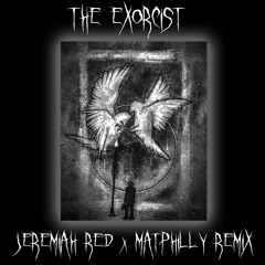 THE EXORCIST (JEREMIAH RED x MATPHILLY REMIX)