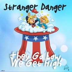 Stranger Danger - They Get Low, We Get High