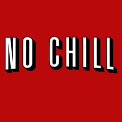 No Chill