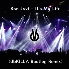 Bon Jovi - It's My Life (dbKILLA Bootleg Remix)