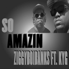 ZIGGYBOIBANKS Ft. KYG So Amazin (clean Version)