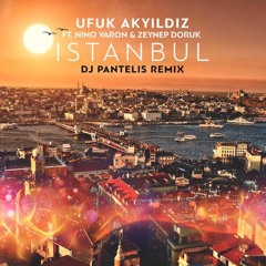 Ufuk Akyıldız Feat. Nino Varon & Zeynep Doruk – Istanbul (DJ Pantelis Remix)