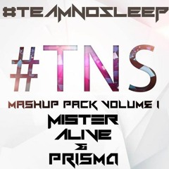 Prisma & Mister Alive present TeamNoSleep Mashup Pack Volume 1 *FREE DOWNLOAD*