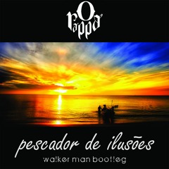 O RAPPA - Pescador De Ilusões 2016 (Walker Man Bootleg)