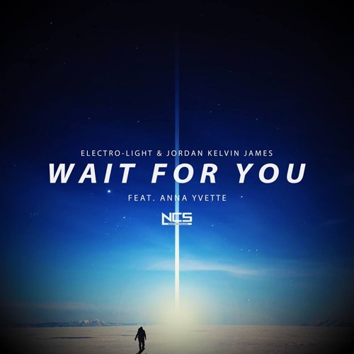 Electro - Light & Jordan Kelvin James - Wait For You (feat Anna Yvette) [NCS RELEASE]