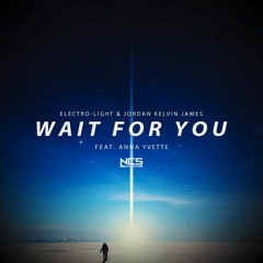 Electro-Light & Jordan Kelvin James - Wait For You (feat Anna Yvette)