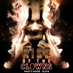 What's Noise X Slave - Rise Of The Clowns