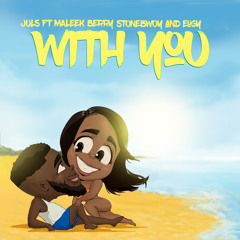 Juls "With You" ft Maleek Berry, Stonebwoy and Eugy
