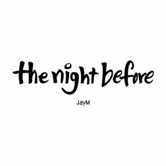 The Night Before - JayM