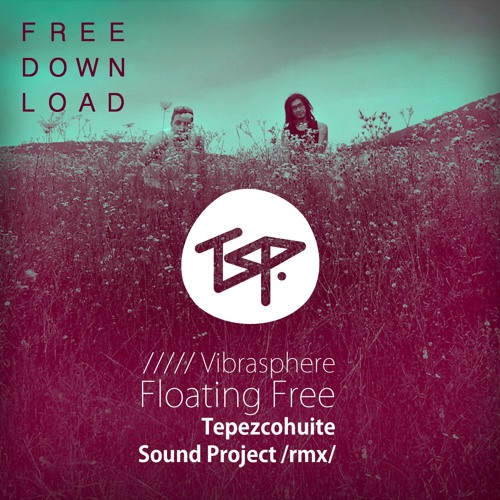 Vibrasphere - Floating Free (TSP Remix) FREE DOWNLOAD