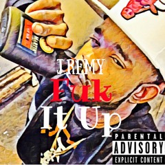 J.Remy - Fuk It Up (Prod. By Dinero Moderno)
