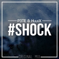 P3TE &. HuuxX - #SHOCK (Original Mix)