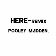 Here Remix - Pooley Madden