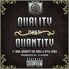 Quality Over Quantity Ft. DNA, Benefit & Kyle Lugo (produced By J.Cardim)