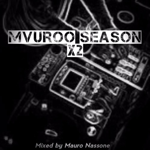 Mvuroo Season X2 (Mixed by Mauro Nassone)
