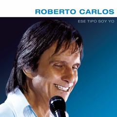 Roberto Carlos - Ese Tipo Soy Yo