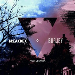 BreakdeX & Burjey - Take Me Away (Original mix)