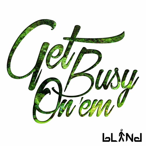 bLiNd - Get Busy On 'Em