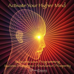Activate Your Higher Mind ➤ Subconscious Programming | Success | Happiness | Abundance | Prosperity