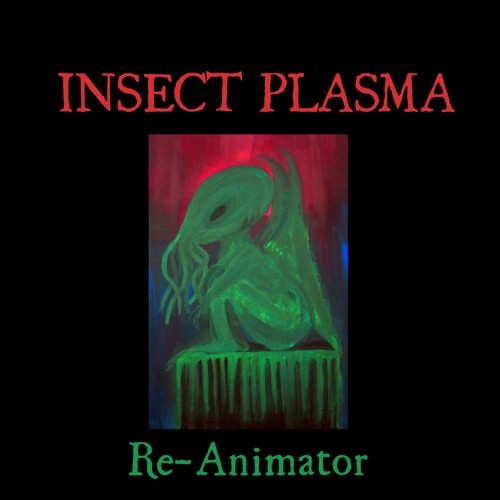 Insect Plasma - Snippets of the album "Re-Animator"