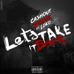 Ca$hout Dossie ft Loko lets take it back