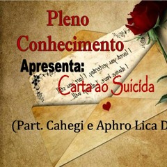 Pleno Conhecimento Part. Cahegi E Aphro Lica Dú Alto - Carta Ao Suicida