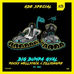 Rocky Wellstack x Jillionaire - Big Bumpa Gyal (ft. RDX) [ADE SPECIAL]