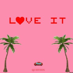 Love It (Prod. John Goines)
