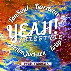 YEAH! Freestyle - Tonsoul x Kardeaa x Action Jackson x Kri$p (Prod. KARDEAA)