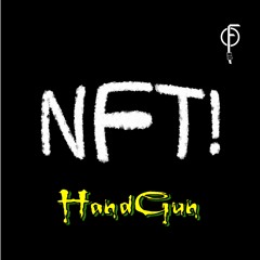 HandGun- NFT! (Original Mix)[FREE DL-Click 'Buy']