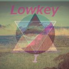 Lowkey I