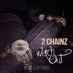 2 Chainz - Watch Out (All My Glory Remix)
