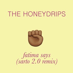 The Honeydrips - Fatima Says Sarto 2.0 Remix